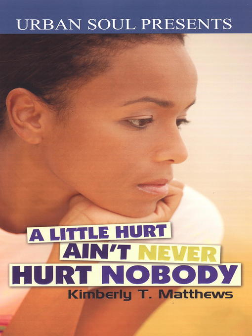 Title details for A Little Hurt Ain't Never Hurt by Kimberly T. Matthews - Available
